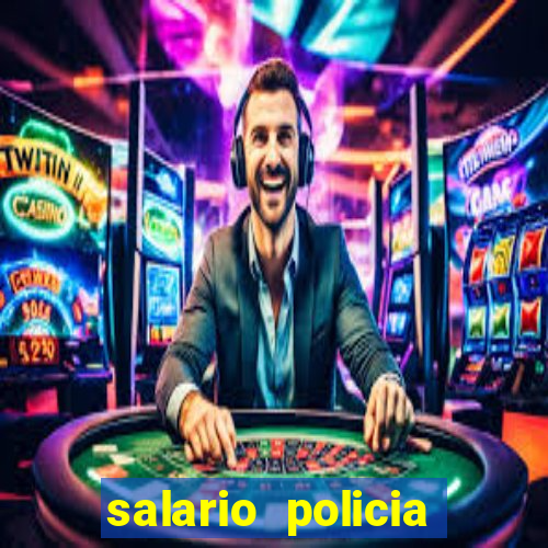 salario policia civil da bahia